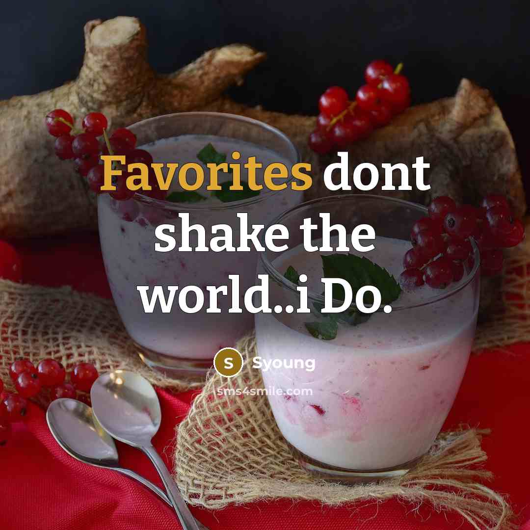“Favorites dont shake the world..i Do.” quote by Syoung