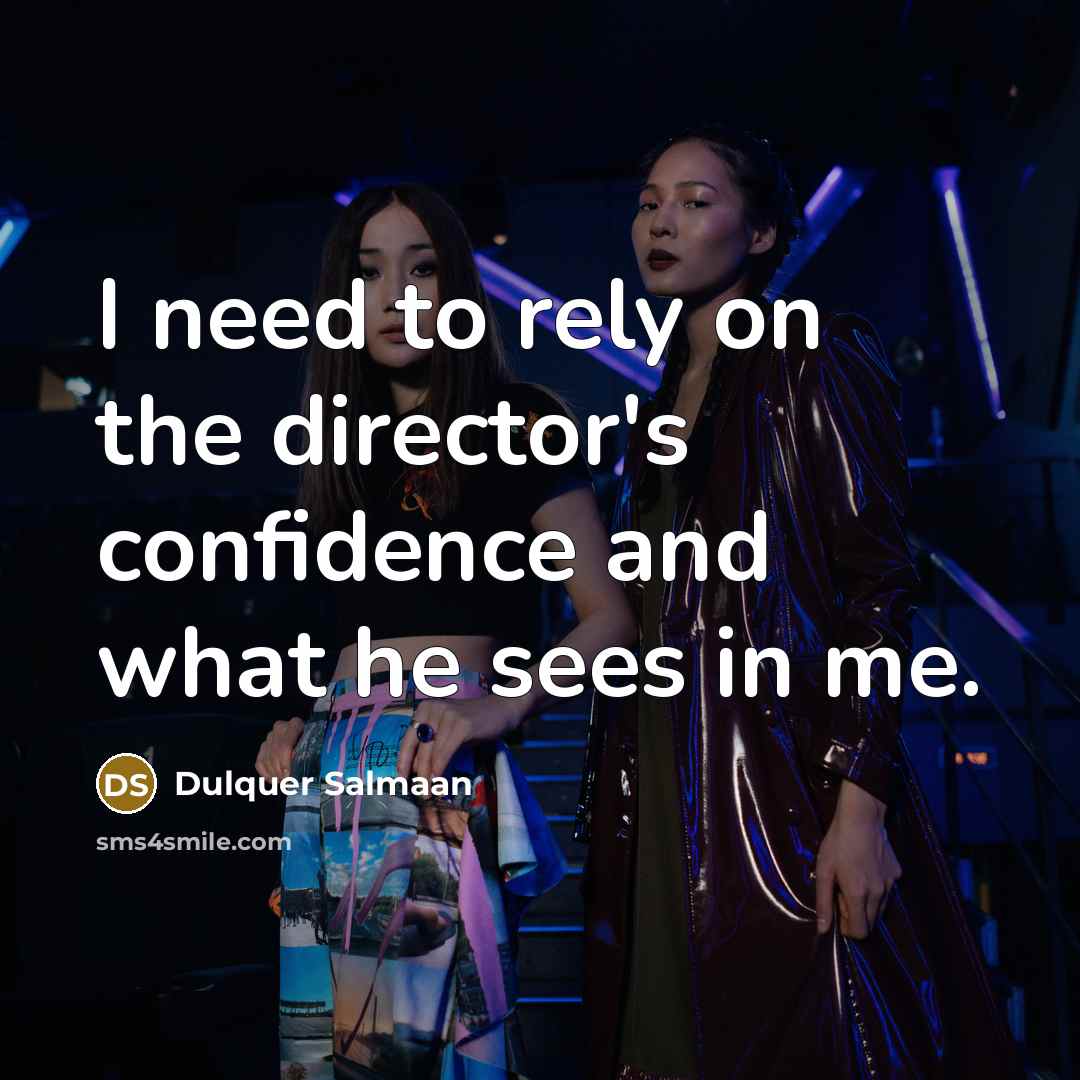 “I need to rely on the director's confidence and what he sees in me.” quote by Dulquer Salmaan