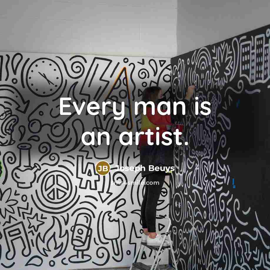 “Every man is an artist.” quote by Joseph Beuys