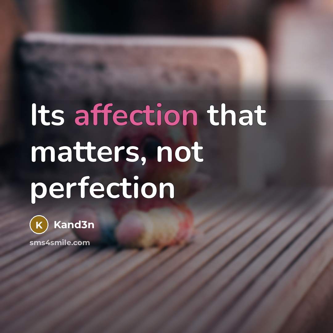 “Its affection that matters, not perfection” quote by Kand3n
