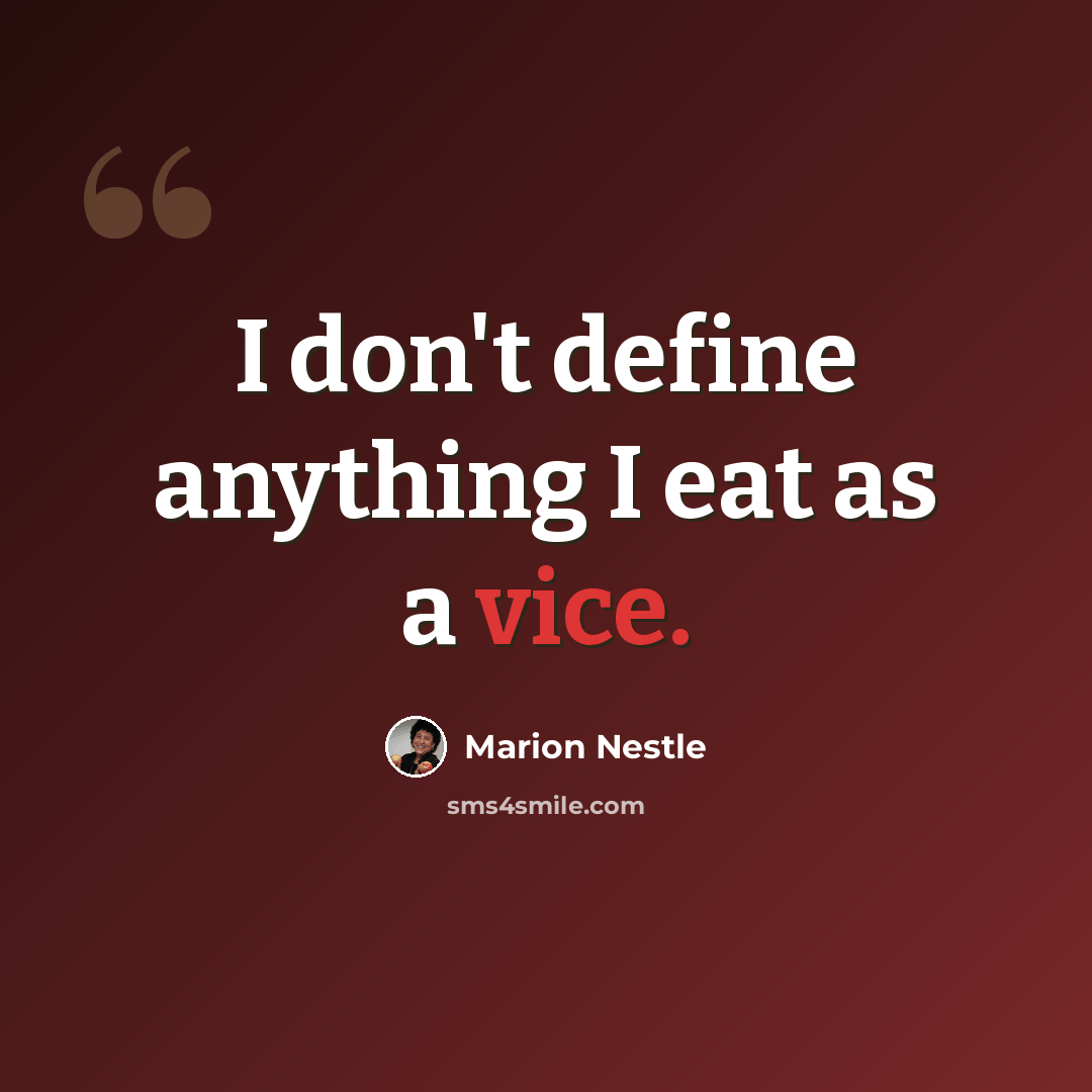 “I don't define anything I eat as a vice.” quote by Marion Nestle
