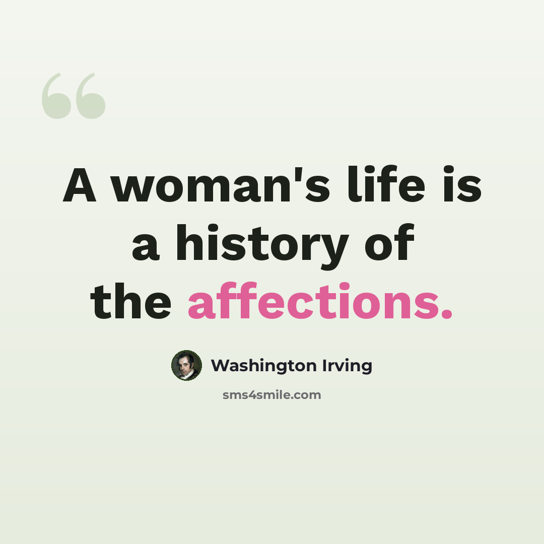 “A woman's life is a history of the affections.” quote by Washington Irving