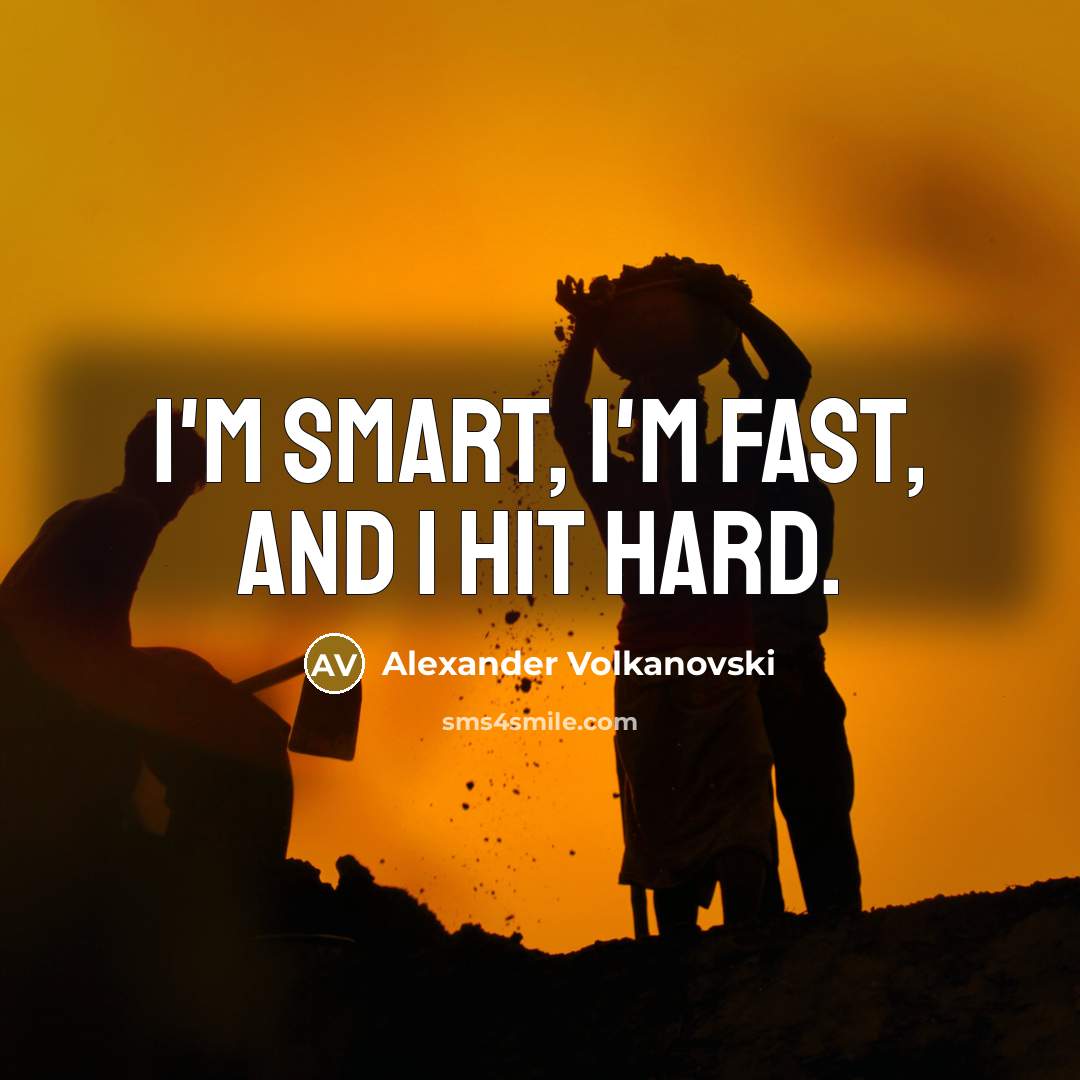 “I'm smart, I'm fast, and I hit hard.” quote by Alexander Volkanovski