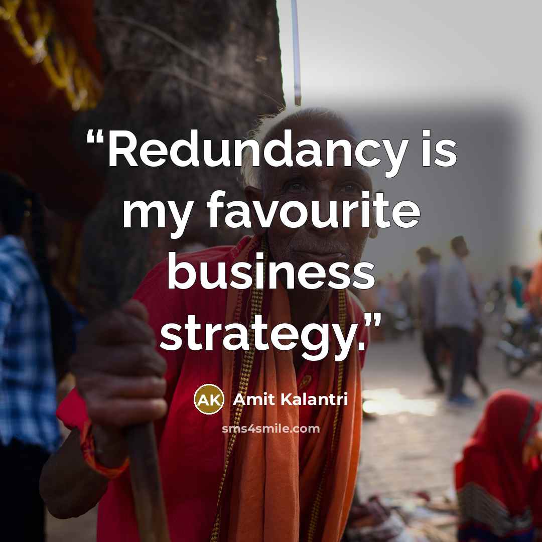 “Redundancy is my favourite business strategy.” quote by Amit Kalantri