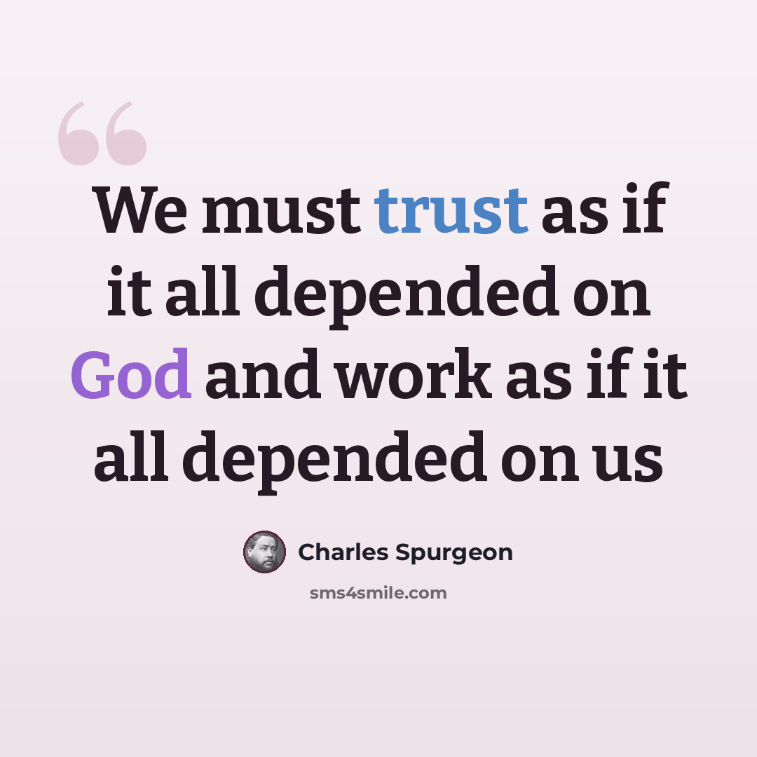 “We must trust as if it all depended on God and work as if it all depended on us” quote by Charles Spurgeon