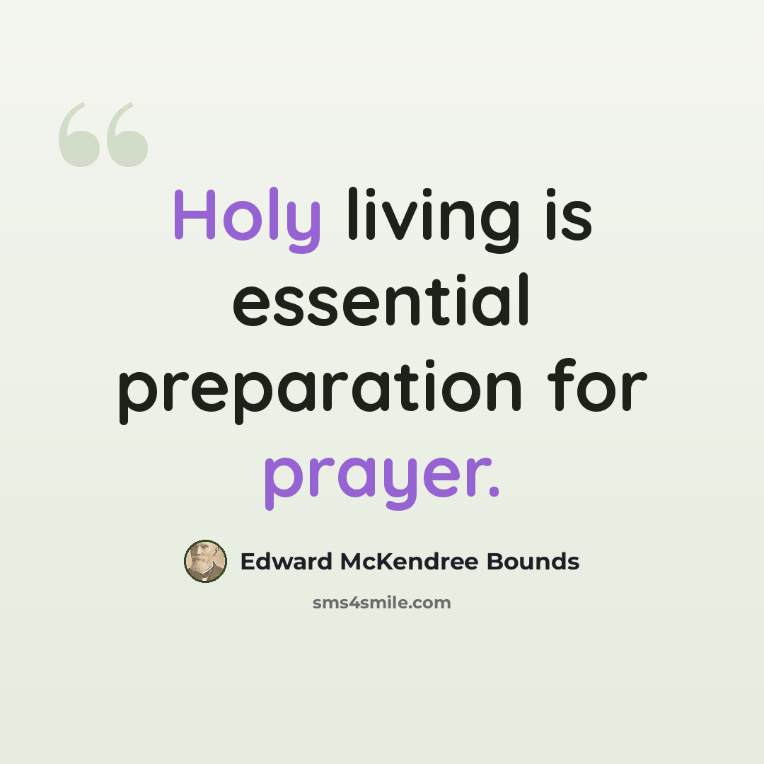 “Holy living is essential preparation for prayer.” quote by Edward McKendree Bounds