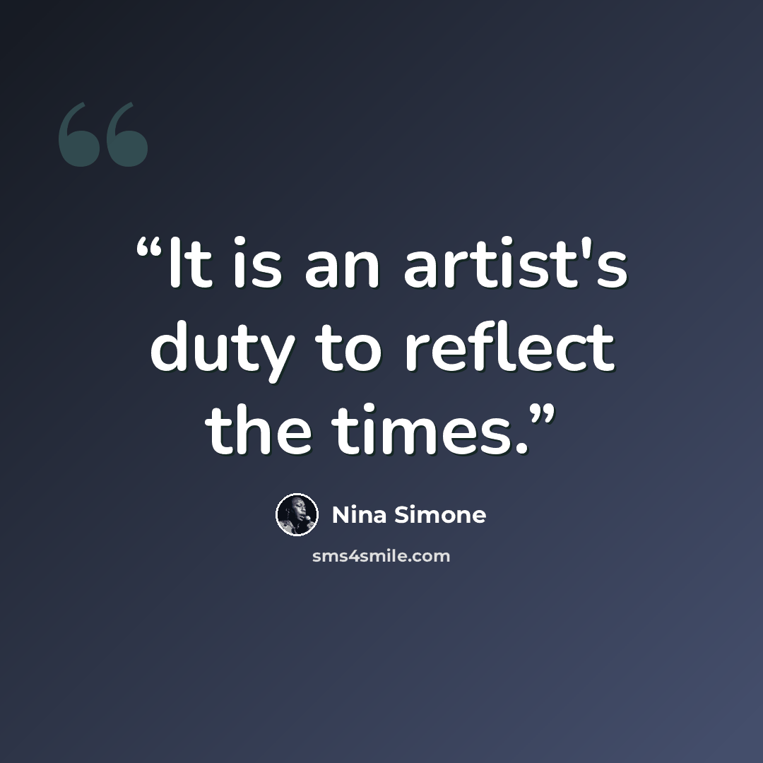 “It is an artist's duty to reflect the times.” quote by Nina Simone