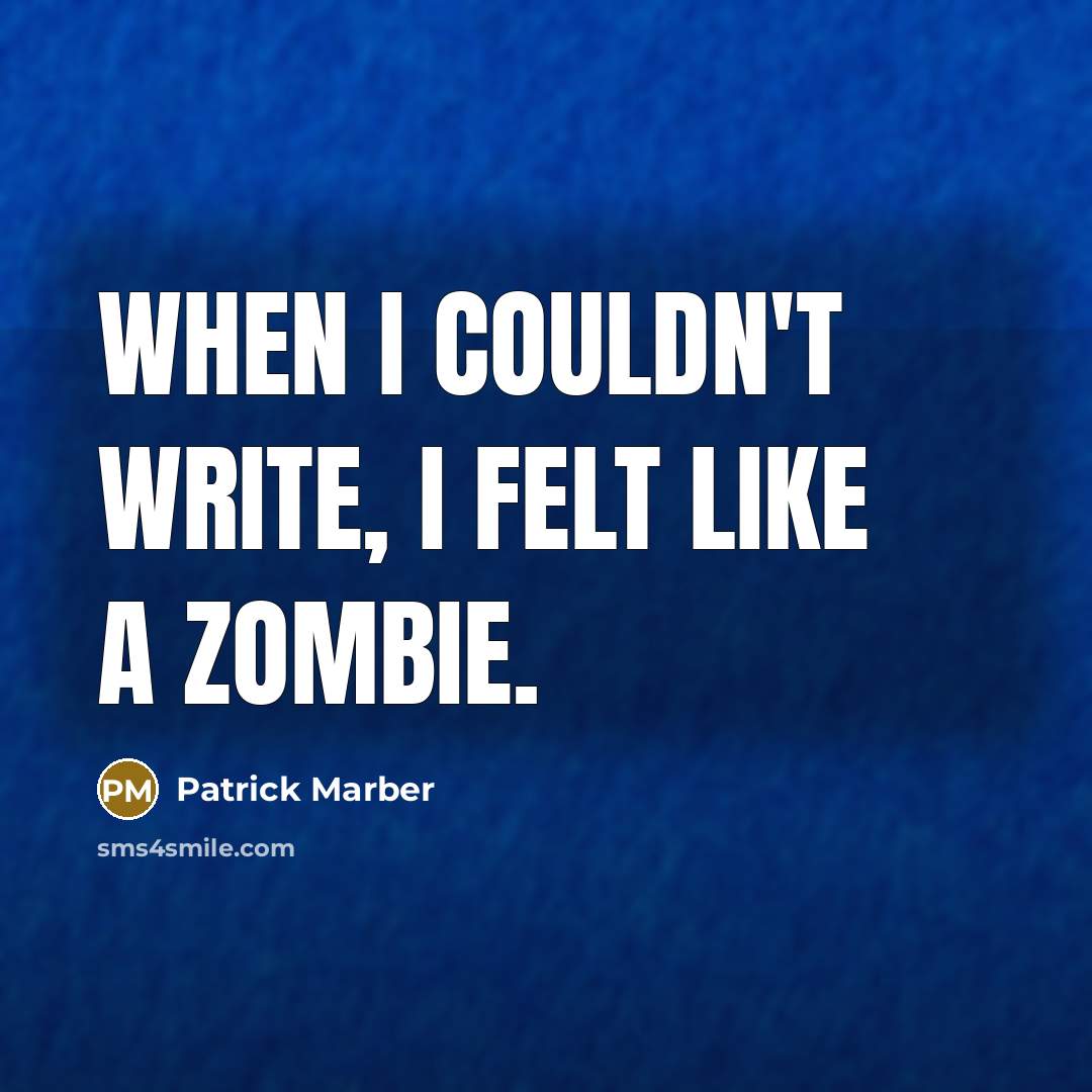 “When I couldn't write, I felt like a zombie.” quote by Patrick Marber