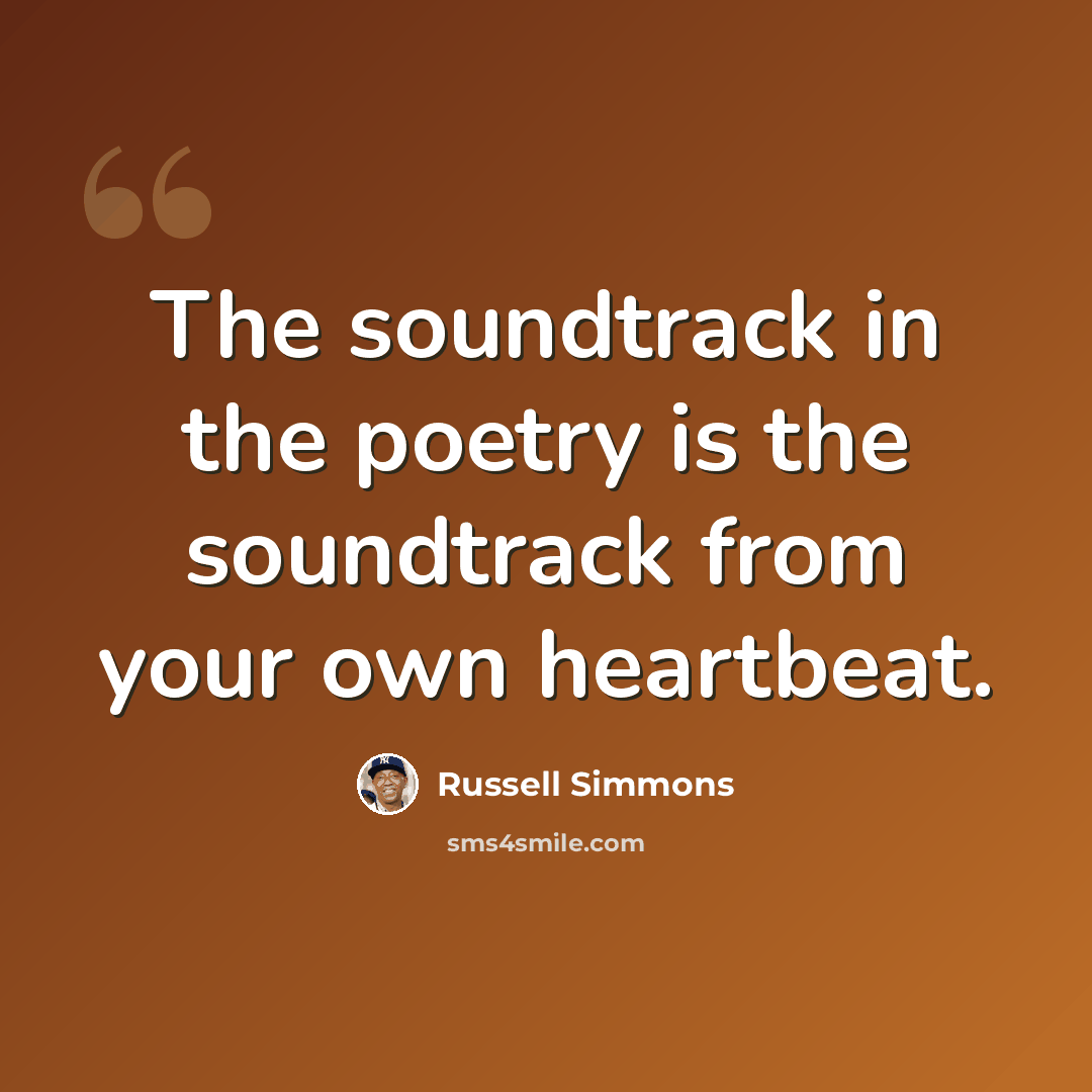 “The soundtrack in the poetry is the soundtrack from your own heartbeat.” quote by Russell Simmons