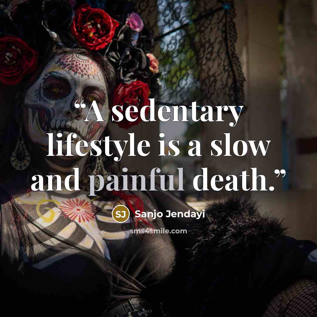 “A sedentary lifestyle is a slow and painful death.” quote by Sanjo Jendayi