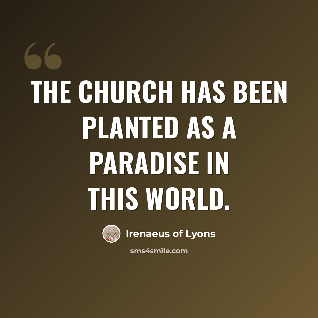 “The church has been planted as a paradise in this world.” quote by Irenaeus of Lyons