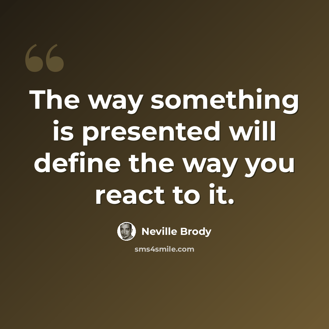 “The way something is presented will define the way you react to it.” quote by Neville Brody