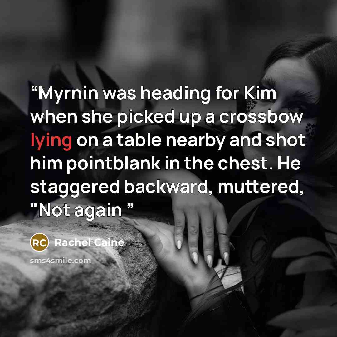 “Myrnin was heading for Kim when she picked up a crossbow lying on a table nearby and shot him pointblank in the chest. He staggered backward, muttered, "Not again” quote by Rachel Caine
