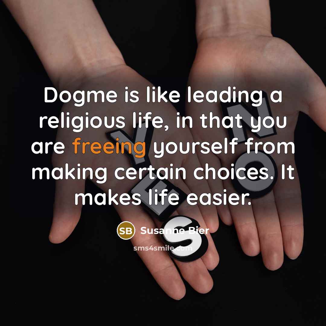 “Dogme is like leading a religious life, in that you are freeing yourself from making certain choices. It makes life easier.” quote by Susanne Bier