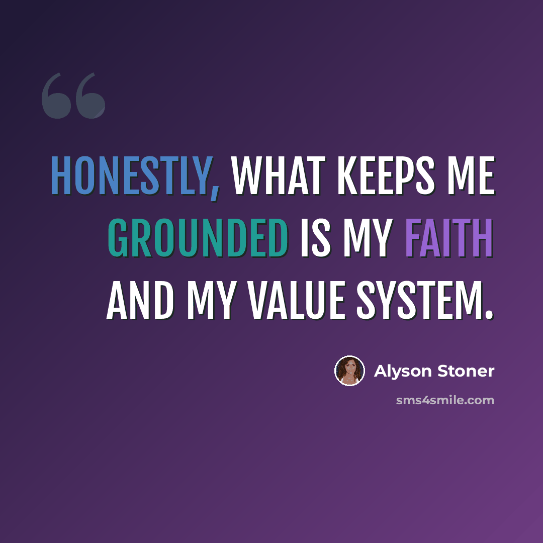 “Honestly, what keeps me grounded is my faith and my value system.” quote by Alyson Stoner