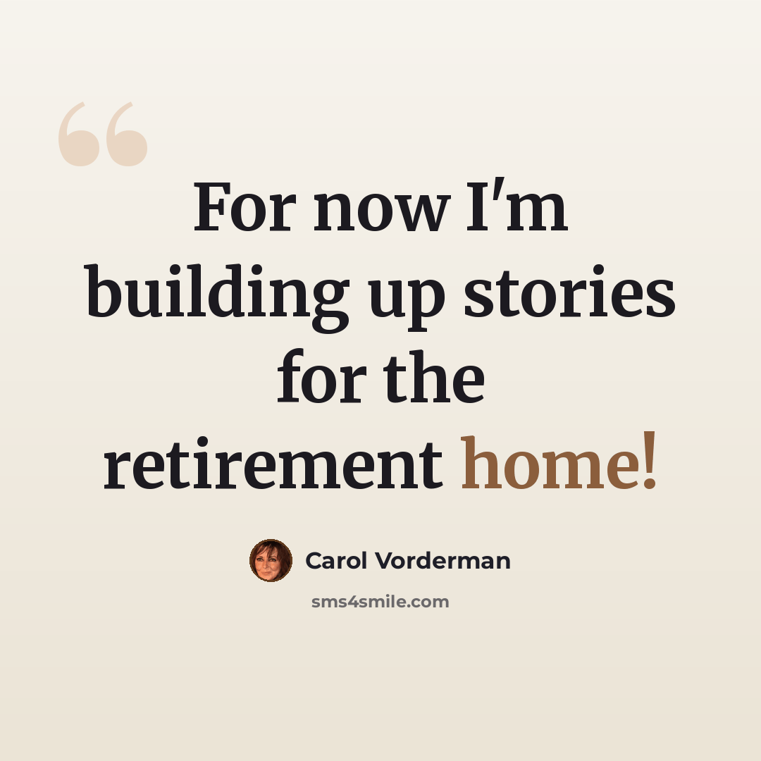 “For now I'm building up stories for the retirement home!” quote by Carol Vorderman