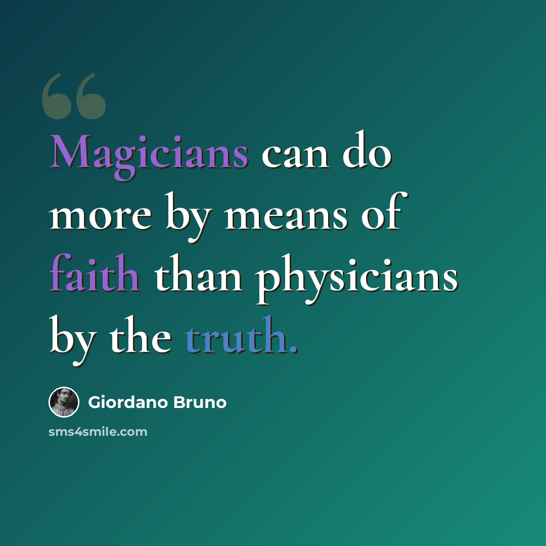 “Magicians can do more by means of faith than physicians by the truth.” quote by Giordano Bruno