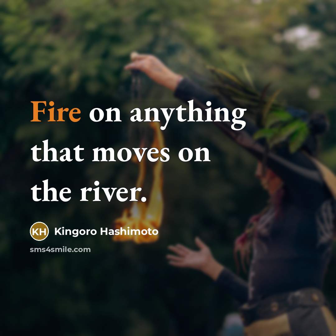 “Fire on anything that moves on the river.” quote by Kingoro Hashimoto