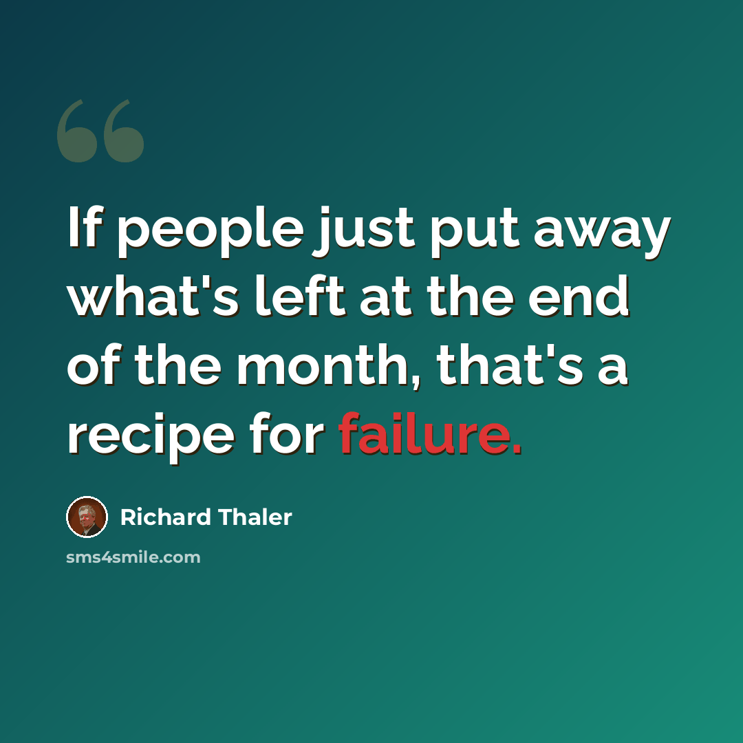 “If people just put away what's left at the end of the month, that's a recipe for failure.” quote by Richard Thaler
