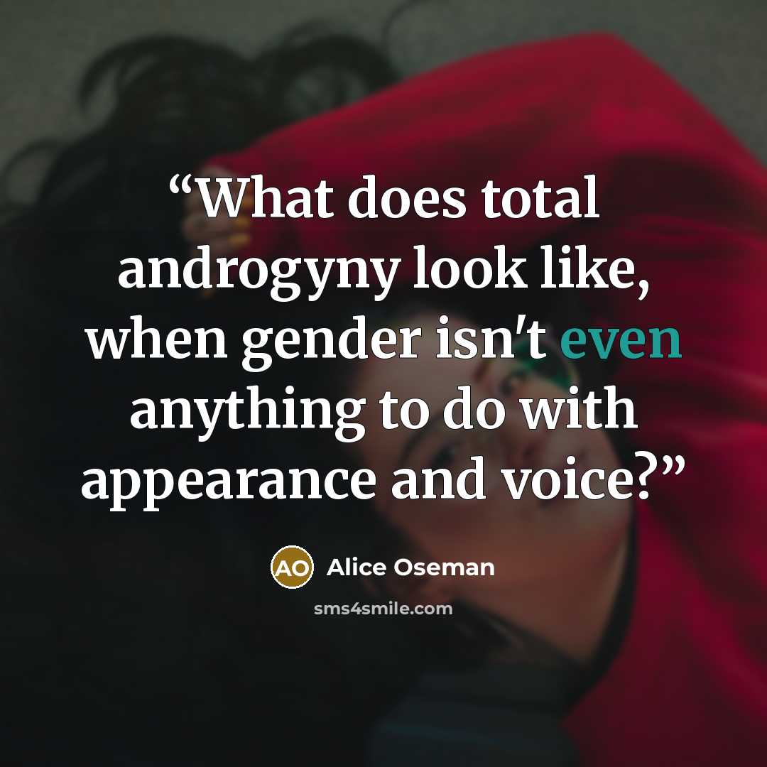 “What does total androgyny look like, when gender isn't even anything to do with appearance and voice?” quote by Alice Oseman
