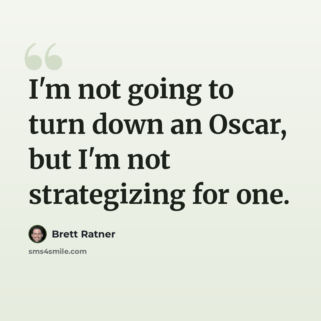 “I'm not going to turn down an Oscar, but I'm not strategizing for one.” quote by Brett Ratner