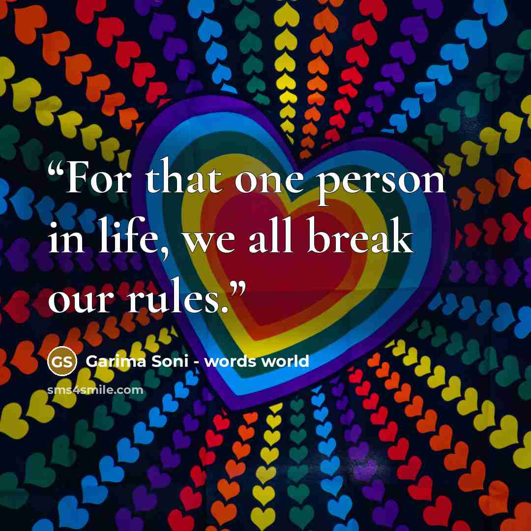 “For that one person in life, we all break our rules.” quote by Garima Soni - words world