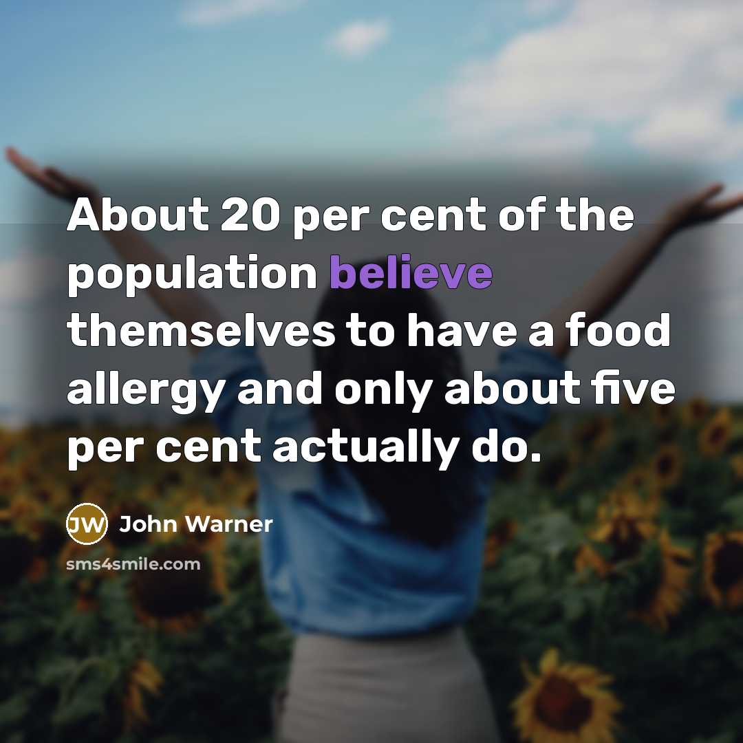 “About 20 per cent of the population believe themselves to have a food allergy and only about five per cent actually do.” quote by John Warner