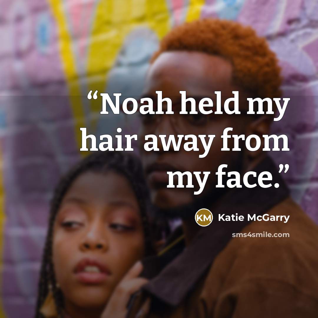 “Noah held my hair away from my face.” quote by Katie McGarry