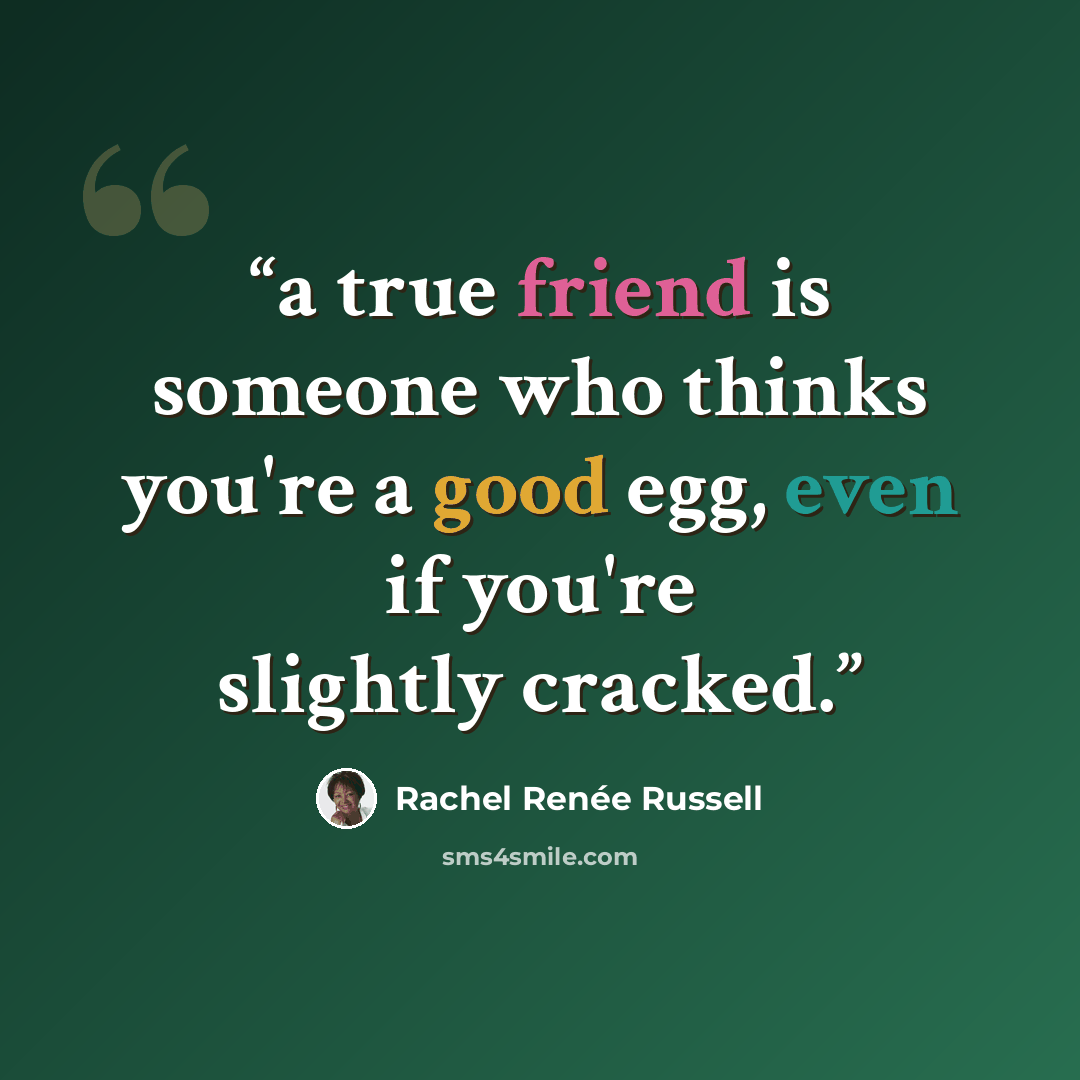 “a true friend is someone who thinks you're a good egg, even if you're slightly cracked.” quote by Rachel Renée Russell