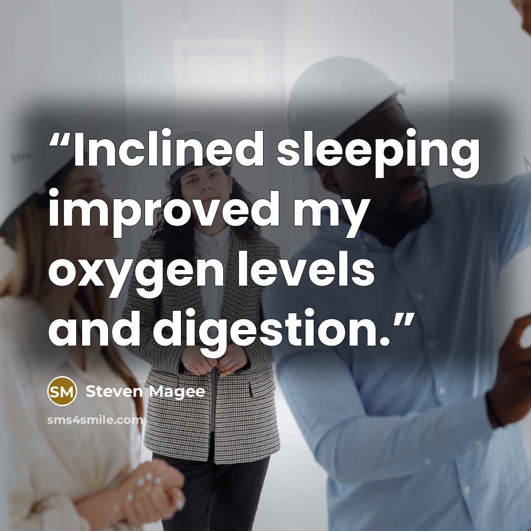 “Inclined sleeping improved my oxygen levels and digestion.” quote by Steven Magee