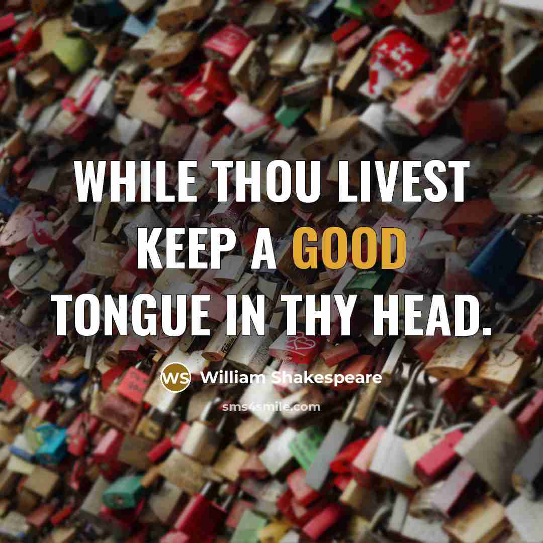 “While thou livest keep a good tongue in thy head.” quote by William Shakespeare