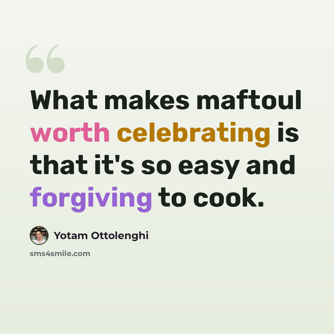 “What makes maftoul worth celebrating is that it's so easy and forgiving to cook.” quote by Yotam Ottolenghi