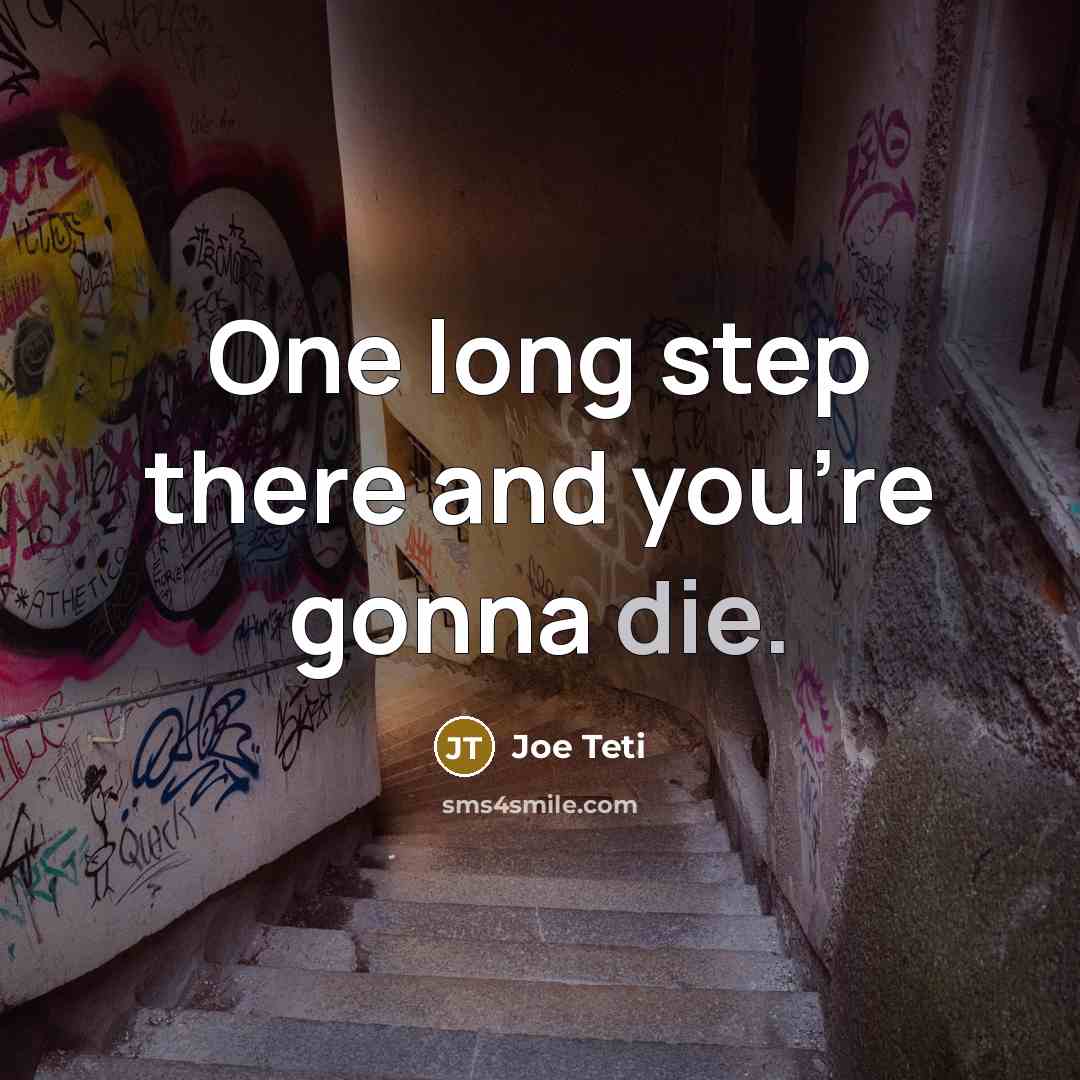 “One long step there and you're gonna die.” quote by Joe Teti