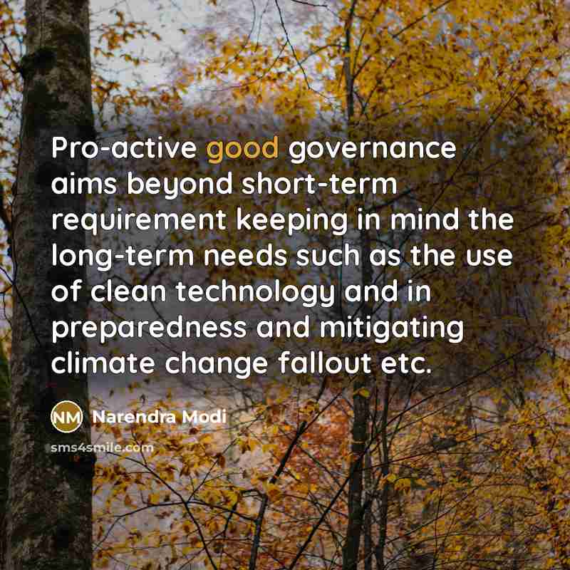 “Pro-active good governance aims beyond short-term requirement keeping in mind the long-term needs such as the use of clean technology and in preparedness and mitigating climate change fallout etc.” quote by Narendra Modi