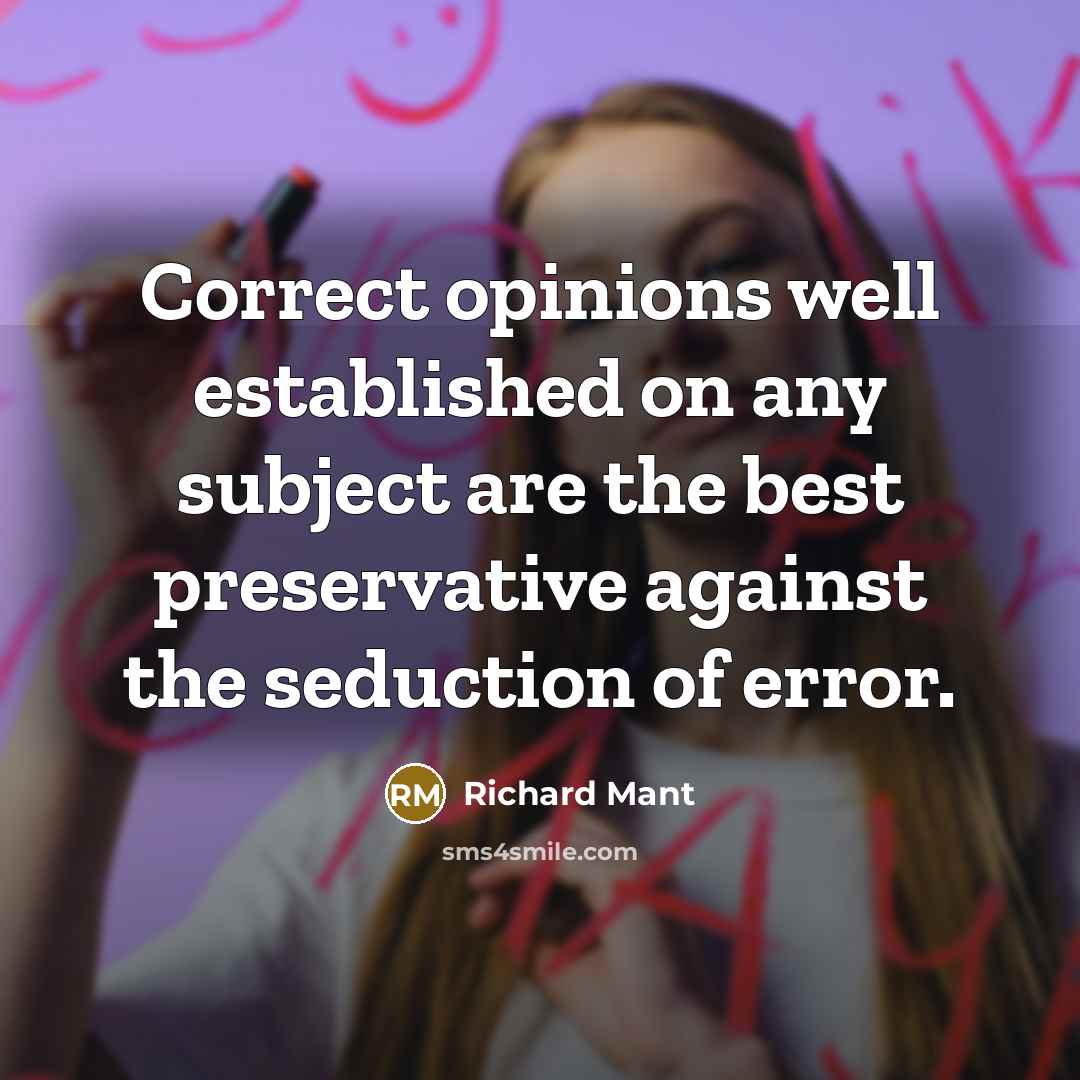 “Correct opinions well established on any subject are the best preservative against the seduction of error.” quote by Richard Mant