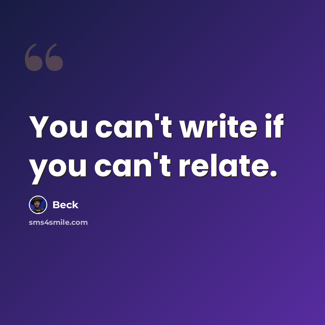 “You can't write if you can't relate.” quote by Beck