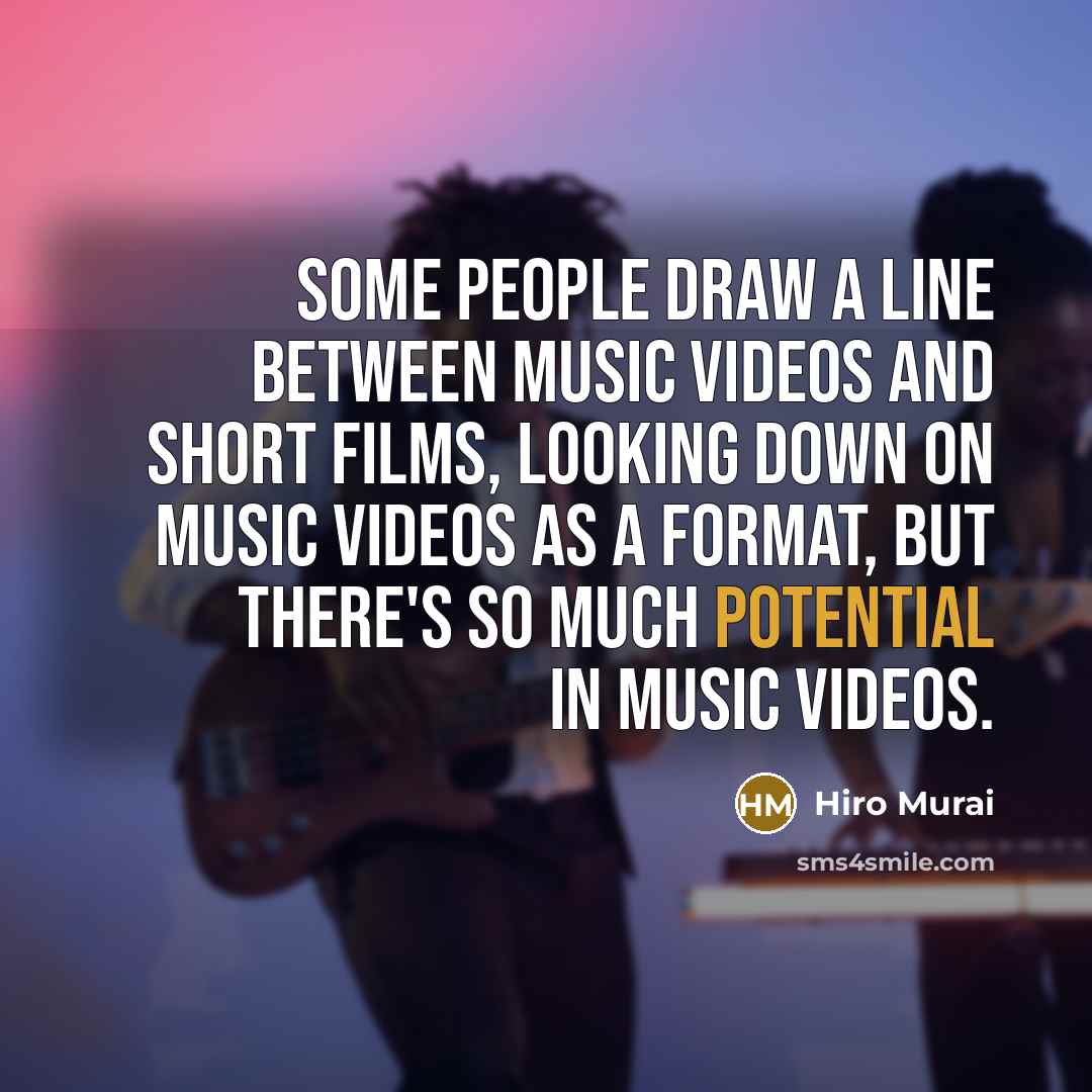 “Some people draw a line between music videos and short films, looking down on music videos as a format, but there's so much potential in music videos.” quote by Hiro Murai