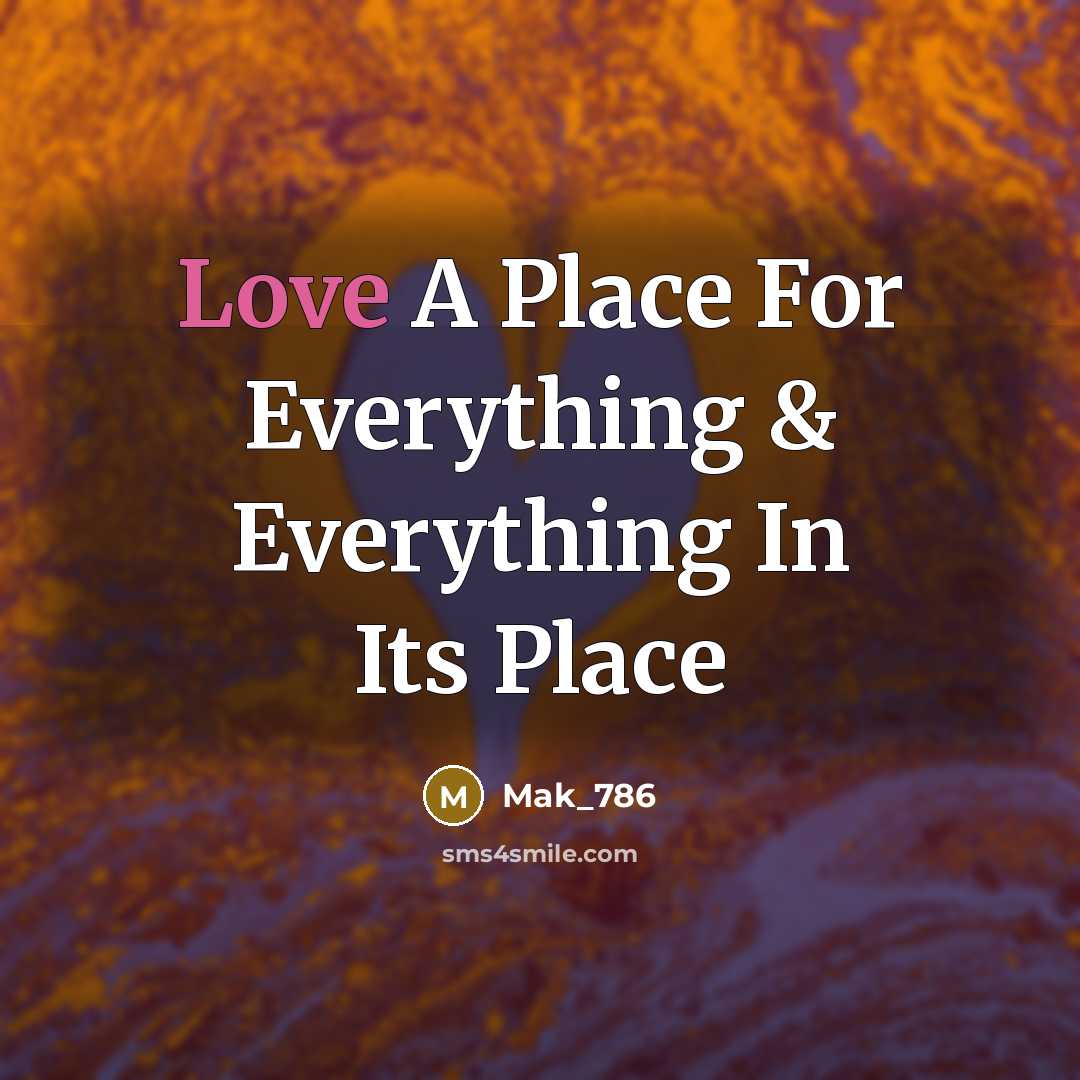 “Love A Place For Everything & Everything In Its Place” quote by Mak_786