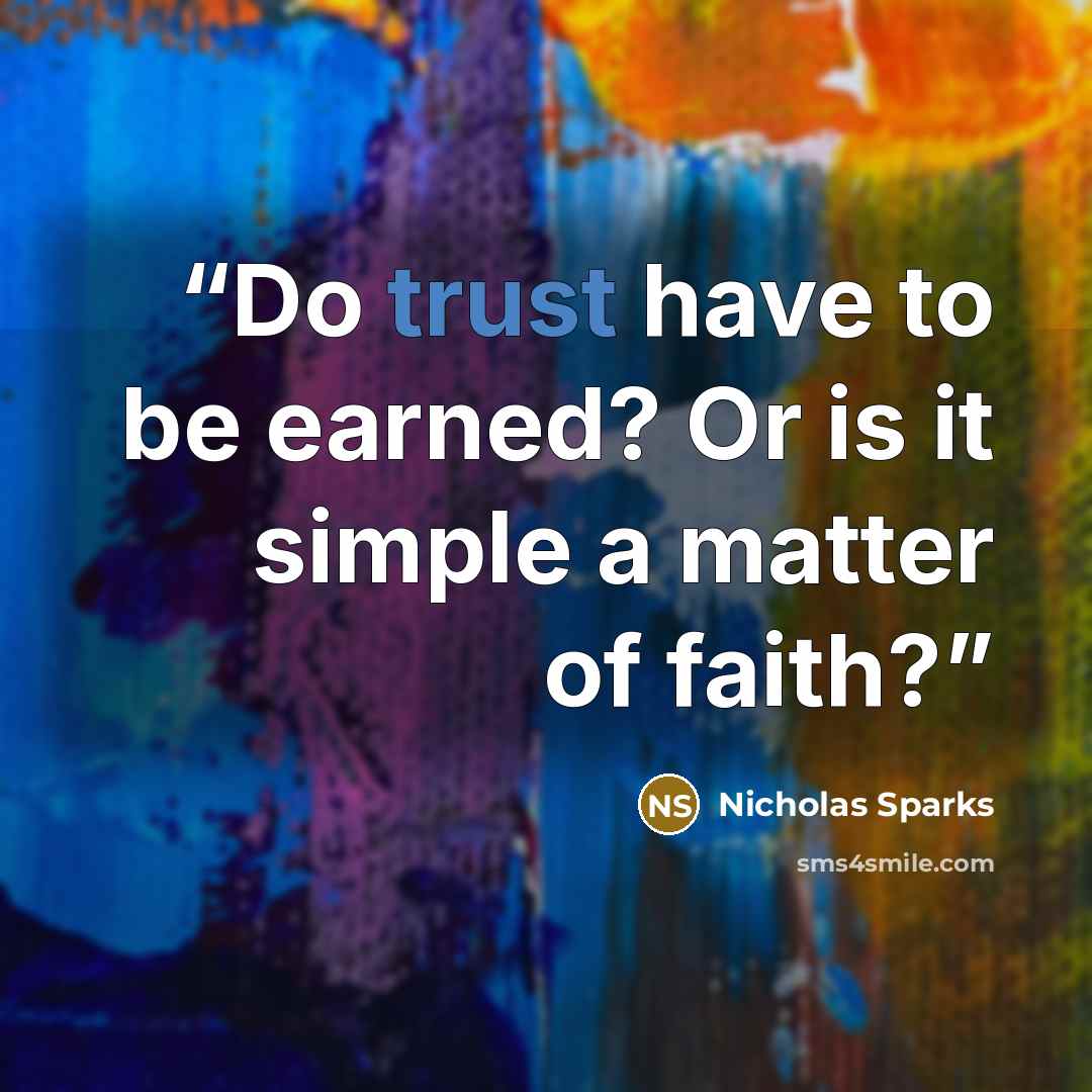 “Do trust have to be earned? Or is it simple a matter of faith?” quote by Nicholas Sparks