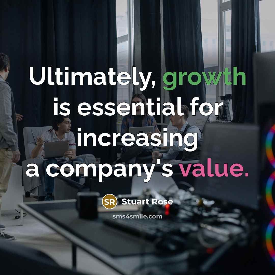 “Ultimately, growth is essential for increasing a company's value.” quote by Stuart Rose