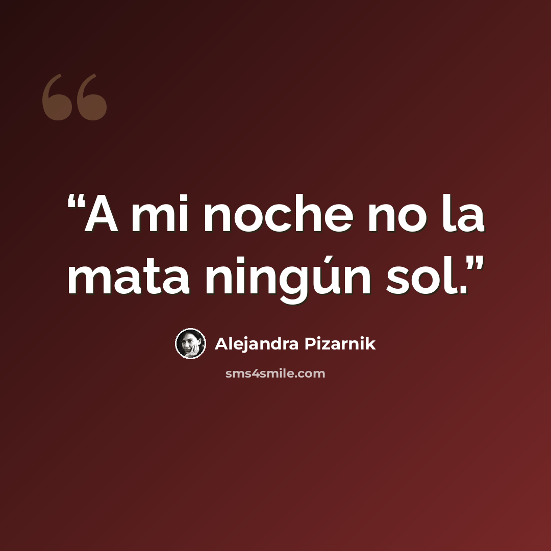 “A mi noche no la mata ningún sol.” quote by Alejandra Pizarnik