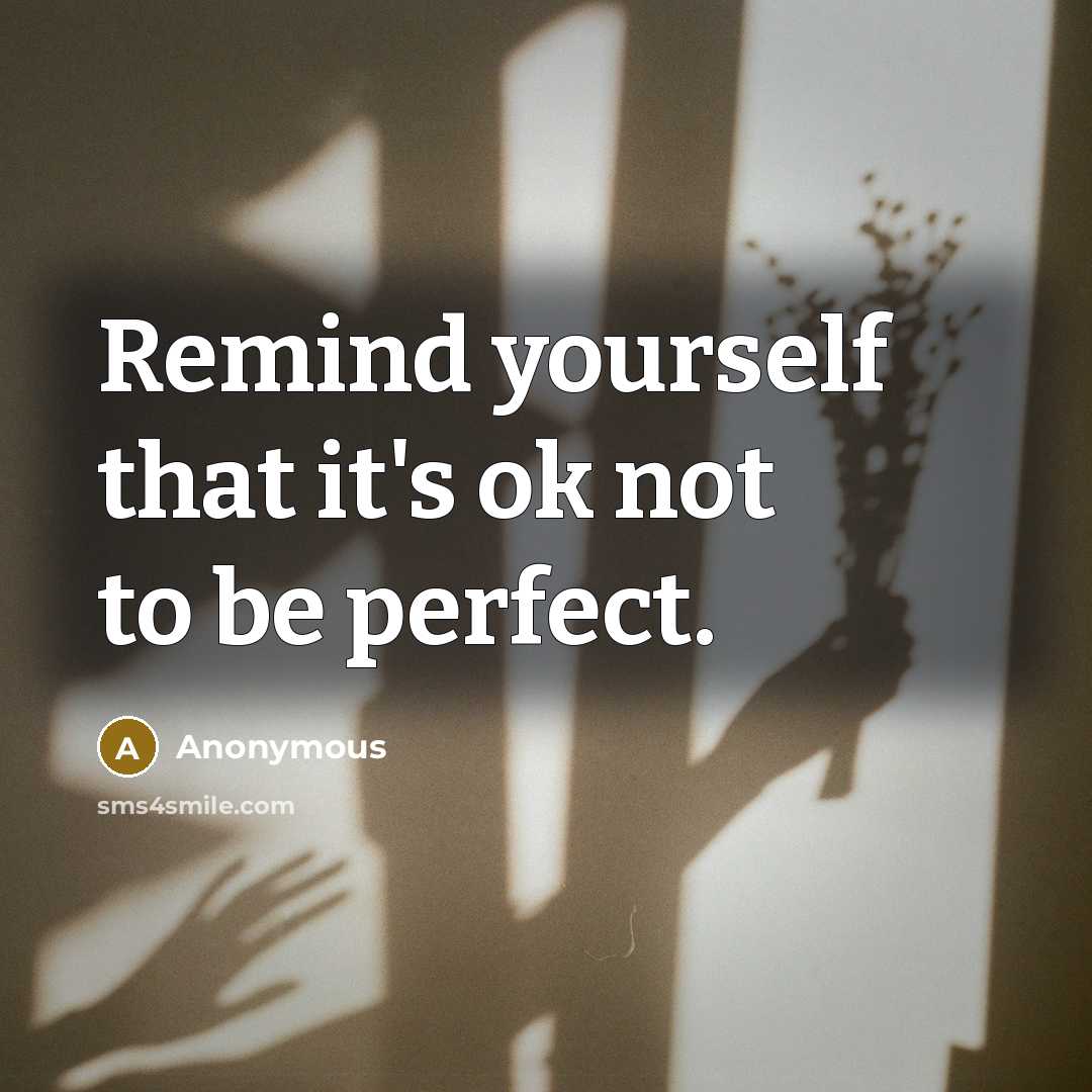 “Remind yourself that it's ok not to be perfect.” quote by Anonymous