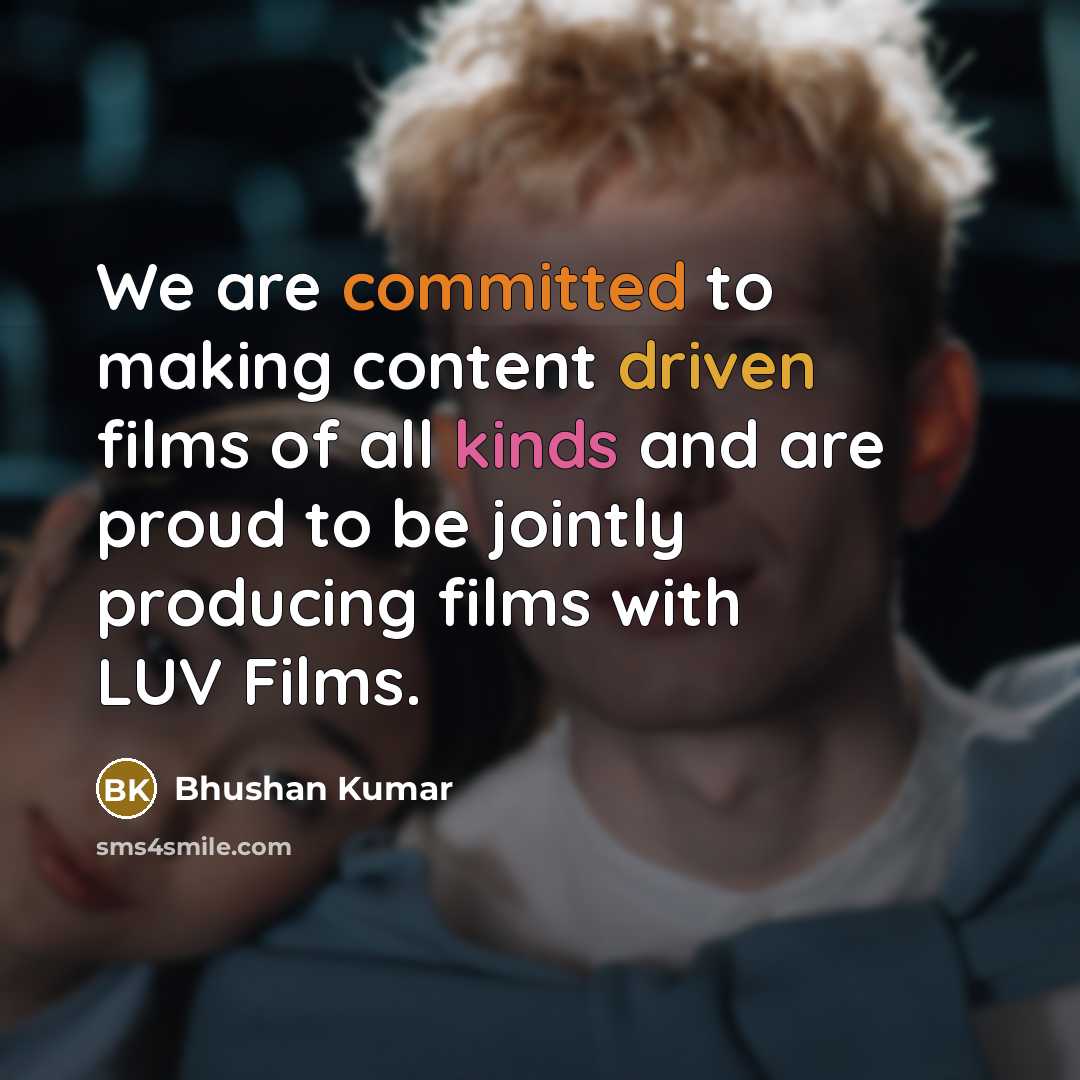 “We are committed to making content driven films of all kinds and are proud to be jointly producing films with LUV Films.” quote by Bhushan Kumar