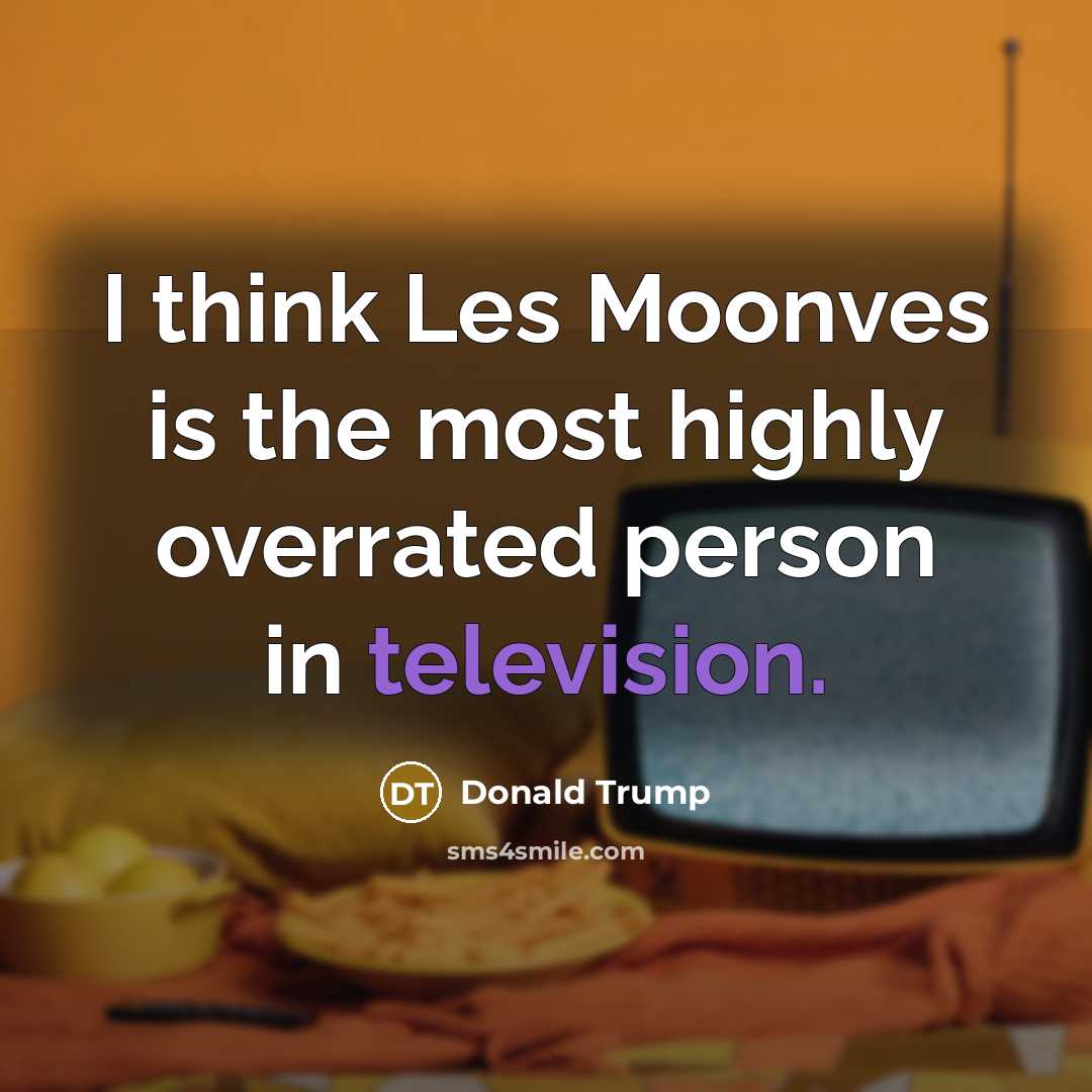 “I think Les Moonves is the most highly overrated person in television.” quote by Donald Trump