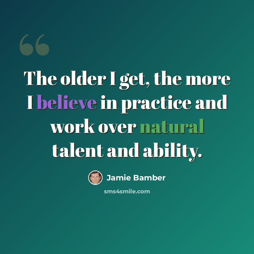 “The older I get, the more I believe in practice and work over natural talent and ability.” quote by Jamie Bamber