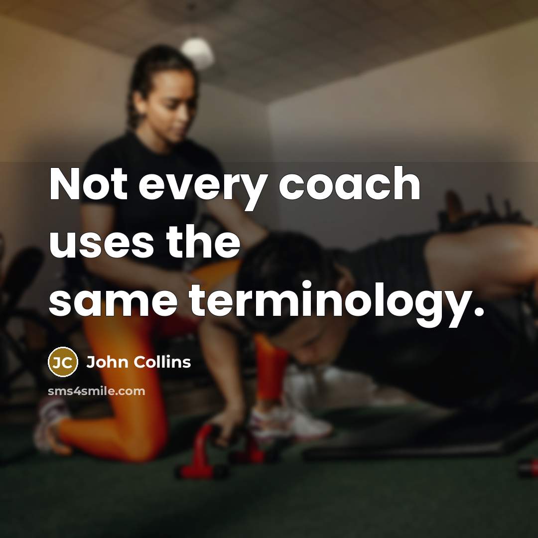 “Not every coach uses the same terminology.” quote by John Collins
