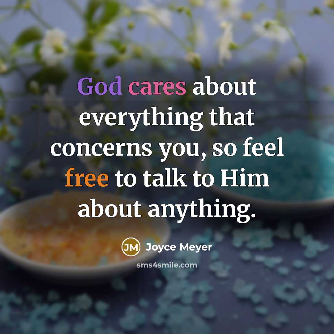 “God cares about everything that concerns you, so feel free to talk to Him about anything.” quote by Joyce Meyer