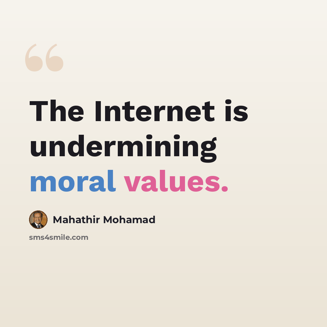 “The Internet is undermining moral values.” quote by Mahathir Mohamad