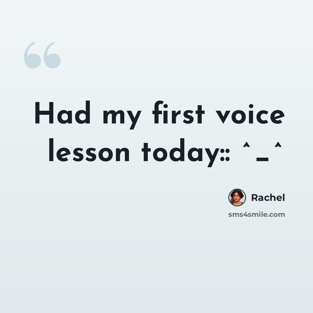 “Had my first voice lesson today:: ^_^” quote by Rachel