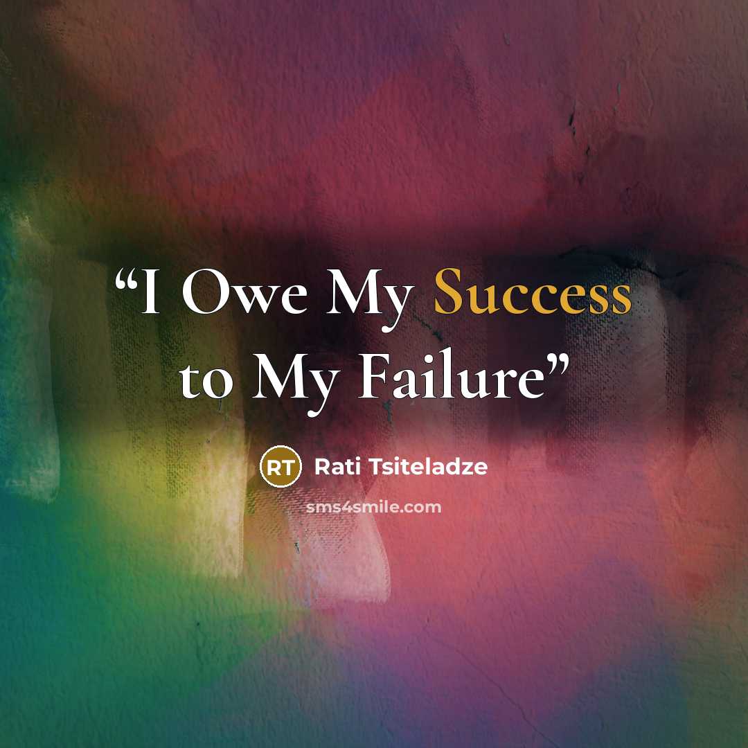 “I Owe My Success to My Failure” quote by Rati Tsiteladze
